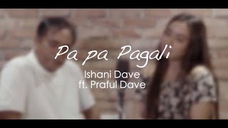 Pa Pa Pagli (Cover) - Ishani Dave ft Praful Dave  