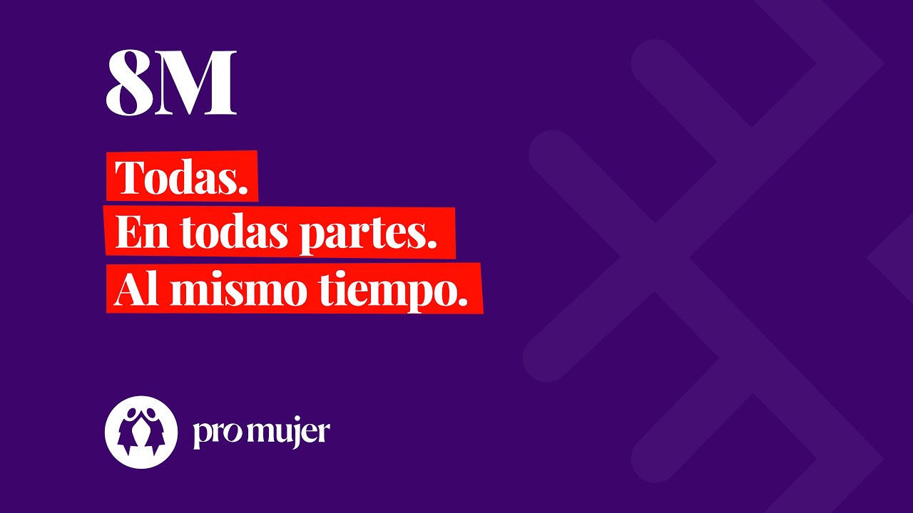 Todas. En todas partes. Al mismo tiempo. | Pro Mujer | Mes de la Mujer