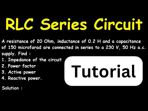 RLC Series Circuit: Impedance, Power Factor, Active Power, & Reactive Power Analysis with AC Supply