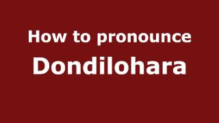 How to pronounce Dondilohara
