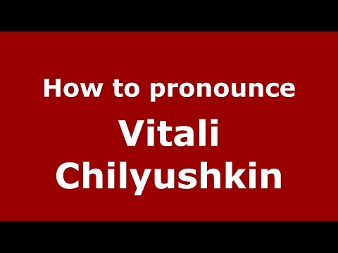 How to pronounce Vitali Chilyushkin (Russian/Russia)  - PronounceNames.com