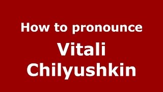 How to pronounce Vitali Chilyushkin
