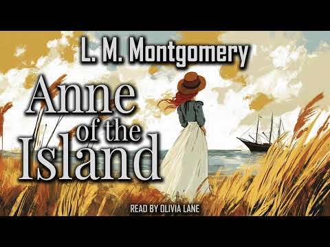 Anne of the Island by Lucy Maud Montgomery | Full Audiobook
