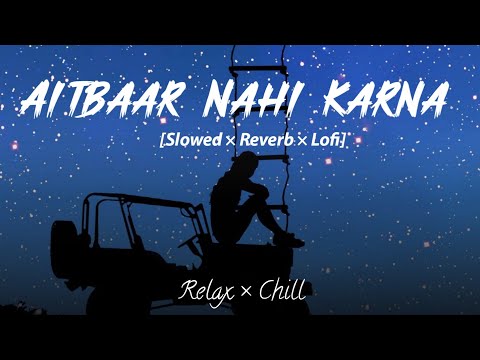 Aitbaar Nahi Karna Slowed And Reverb | Lofi Song | Old Lofi Song | Qyamat Lofi Song | SSR Lofi