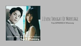 Yuju (GFRIEND) ft Wheesung - 결혼까지 생각했어 ( I Even Thought Of Marriage ) Fantastic Duo