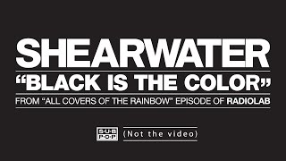 Shearwater - Black Is The Color (not the video)