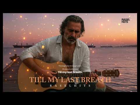 TILL MY LAST BREATH - RASELHITS 