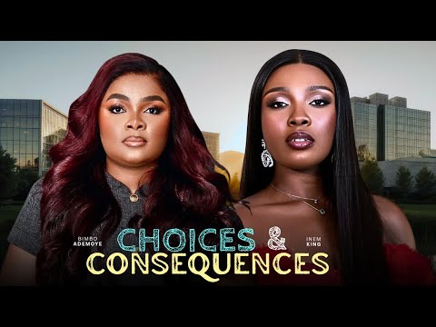 CHOICES AND CONSEQUENSES - 2025 NIGERIAN FILM - BIMBO ADEMOYE & INEM KING