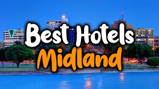 Best Hotels In Midland, TX - For Families, Couples, Work Trips, Luxury & Budget