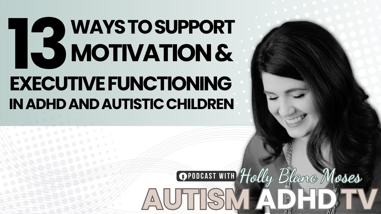 13 Ways to Support Motivation & Executive Functioning in Autistic & ADHD Children