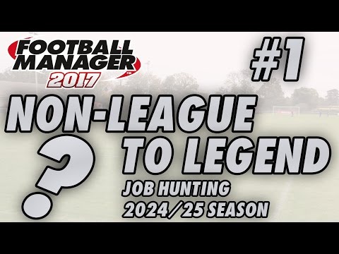 Non-League to Legend FM17 - S09 E01 - JOB HUNTING - Football Manager 2017