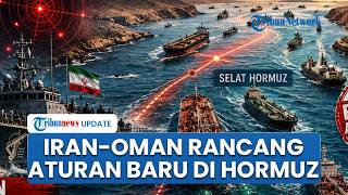 Iran & Oman Bersatu Rancang Mekanisme Transit Baru untuk Selat Hormuz, Klaim Terheran Berhak Atur