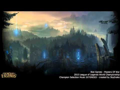 [2015 WORLDS] Riot Games - Masters Of War (Champion Selection Music EXTENDED)