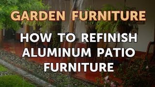 How to Refinish Aluminum Patio Furniture
