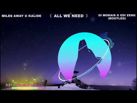 Miles Away & Kalide - All We Need (Di Morais & Edi Zerg Bootleg)