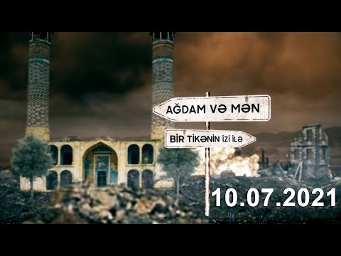 Ağdam və Mən / 10.07.2021