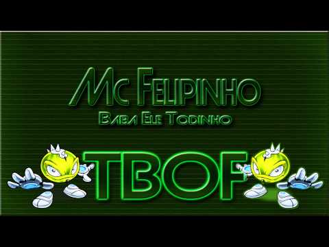 Mc Felipinho - Baba Ele Todinho