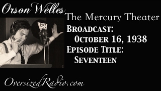 The Mercury Theater on the Air with Orson Welles Radio Show 1938-10-16 Episode: Seventeen