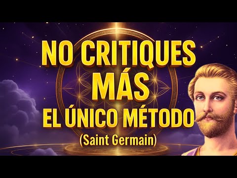 CRITICISE NO MORE: The ONLY Saint Germain Method that NO ONE DARES TO TELL YOU