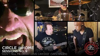 Sammy Hagar &amp; The Circle- &quot;Don&#39;t Tell Me (What Love Can Do)&quot; Van Halen (Circle @Home Sessions No. 9)