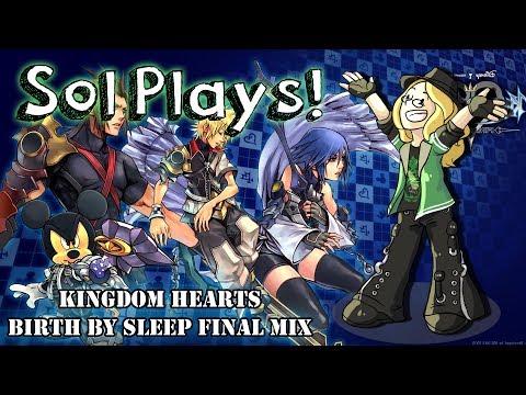 Sol Plays Kingdom Hearts: Birth by Sleep Final Mix #9!