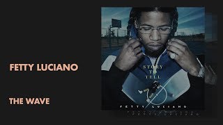 Fetty Luciano - The Wave (Audio)