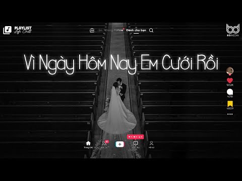 Vì Ngày Hôm Nay Em Cưới Rồi - Hôm Nay Em Cưới Rồi, Ngày Mai Em Đi Mất -  Nhạc Lofi Chill Buồn 2023