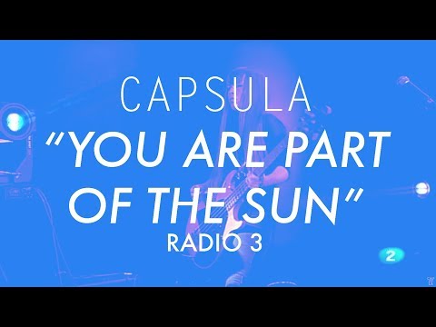Capsula – Santa Rosa – You Are Part Of The Sun – Radio 3 #Capsulaband