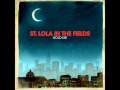 St. Lola In The Fields- Hold Me 