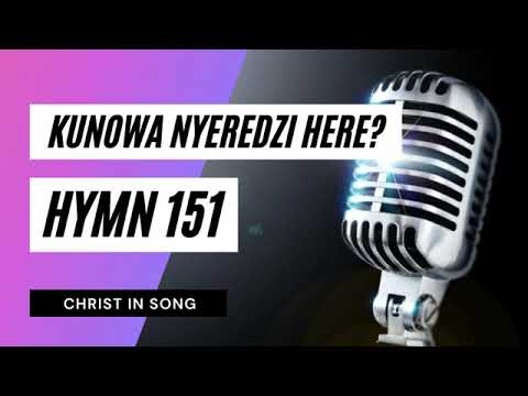 12  KUNOWA NYEREDZI HERE    SDA Hymnal   Christ in Song    HYMN 151    SDA SHONA