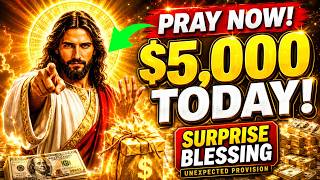 Pray this NOW to UNLOCK an Unexpected $5,000 Provision From God TODAY Through A Surprising Blessing