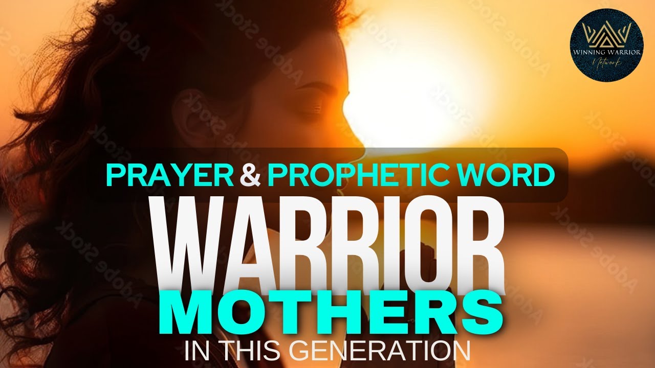 A Mother’s Battle Cry: Prayer & Prophetic Word for Kingdom Warriors
