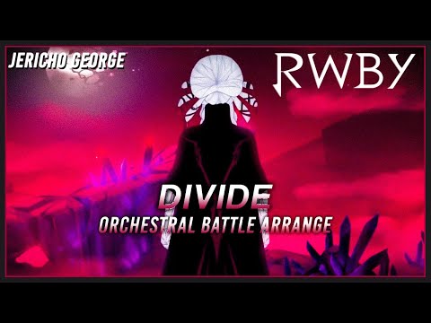 Divide (RWBY || RoosterTeeth) ~Orchestral Battle Arrange~