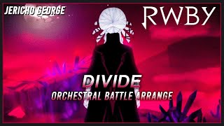 Divide (RWBY || RoosterTeeth) ~Orchestral Battle Arrange~