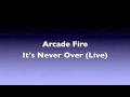 Arcade Fire: It's Never Over (Live) (HQ Audio ...