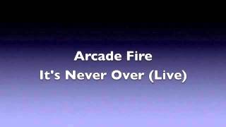 Arcade Fire: It's Never Over (Live) (HQ Audio)