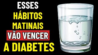 9 principais hábitos matinais simples que todo diabético PRECISA conhecer! Reduza o açúcar no sangue