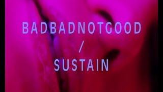 BADBADNOTGOOD - Sustain (NINJA FARITAS CLIP)