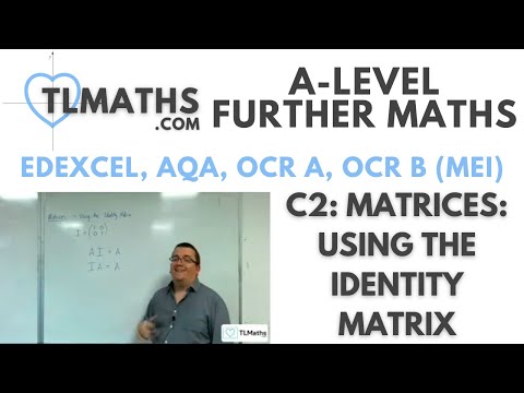 A-Level Further Maths: C2-02 Matrices: Using the Identity Matrix