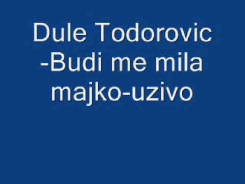 Dule Todorovic-Budi me mila majko-uzivo