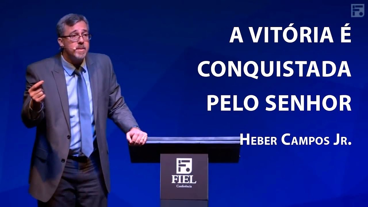 A vitória é conquistada pelo Senhor – Heber Campos Jr.