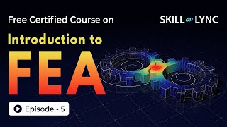 Introduction to Finite Element Analysis (FEA) | Beginner’s Guide Episode 5 | Skill-Lync