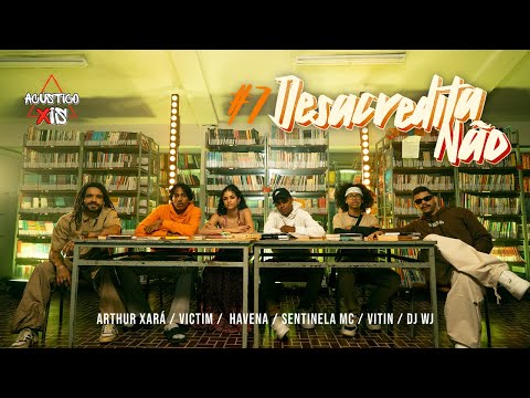 Acústico Xis #7: Desacredita Não (Arthur Xará, VICTIM, Havena, Sentinela MC, Vitin, Dj WJ)