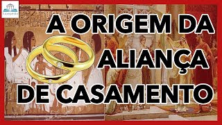 Qual é a origem das ALIANÇAS DE CASAMENTO?