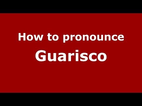 How to Pronounce Guarisco - PronounceNames.com