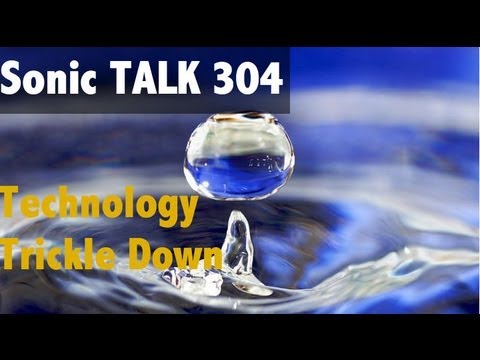 Sonic TALK 304 - Technology Trickle Down