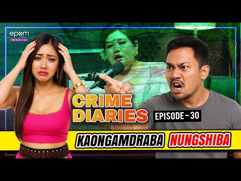 CRIME DIARIES - Episode 30 | Kaongamdraba Nungshiba | Manipur Crime Podcast | EPOM MEDIA