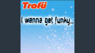 I Want To Get Funky... (Extended Version)