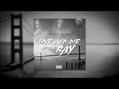 Rayven Justice - Live And Die In The Bay (ft. Show Banga, J Stalin & Kool John)