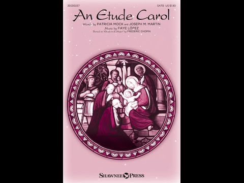 AN ETUDE CAROL (SATB Choir) - Patricia Mock/Faye López/Joseph M. Martin